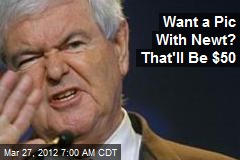 Want a Pic With Newt? That&#39;ll Be $50