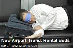 New Airport Trend: Rental Beds