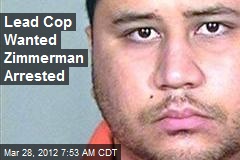 Lead Cop Wanted Zimmerman Arrested