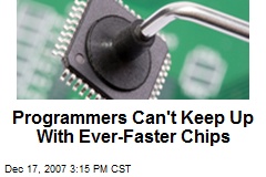 Programmers Can't Keep Up With Ever-Faster Chips