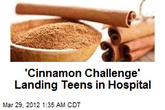 &#39;Cinnamon Challenge&#39; Landing Teens in Hospital