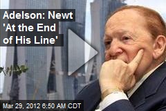 Adelson: Newt &#39;At the End of His Line&#39;