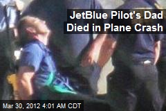 JetBlue Pilot&#39;s Dad Died in Plane Crash