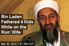 Bin Laden Fathered 4 Kids While on the Run: Wife