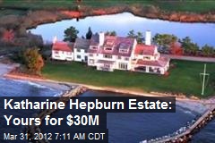 Katharine Hepburn Estate: Yours for $30M