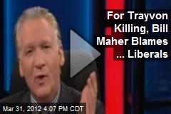 For Trayvon Killing, Bill Maher Blames ... Liberals