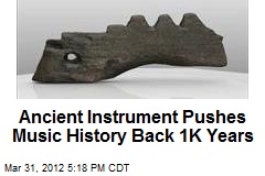 Ancient Instrument Pushes Back Music History 1K Years