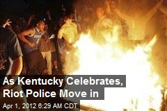 As Kentucky Celebrates, Riot Police Move in