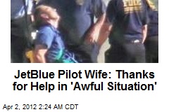 JetBlue Pilot Wife: Thanks for Help in &#39;Awful Situation&#39;