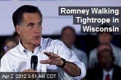 Romney Walking Tightrope in Wisconsin