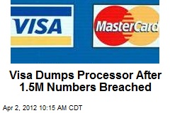 Visa Dumps Processor After 1.5M Numbers Breached