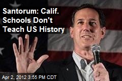 Santorum: Calif. Schools Don&#39;t Teach US History