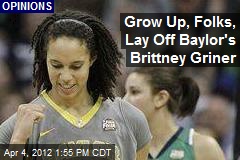 Grow Up, Folks, Lay Off Baylor&#39;s Brittney Griner