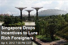 Singapore Drops Incentives to Lure Rich Foreigners