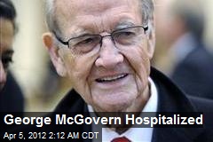 George McGovern Hospitalized