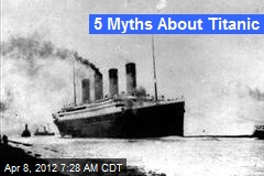 5 Myths About Titanic