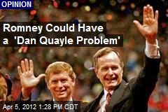 Romney Could Have a &#39;Dan Quayle Problem&#39;