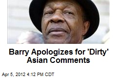 Barry Apologizes for &#39;Dirty&#39; Asian Comments