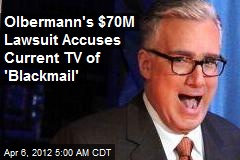Olbermann&#39;s $70M Lawsuit Accuses Current TV of &#39;Blackmail&#39;