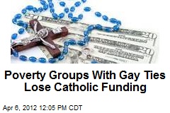 Poverty Groups With Gay Ties Lose Catholic Funding