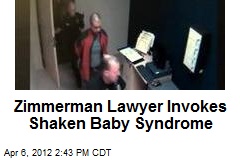 Zimmerman Lawyer Invokes Shaken Baby Syndrome