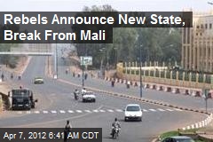 Rebels Announce New State, Break From Mali