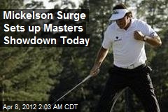 Mickelson Surge Sets up Masters Showdown Today