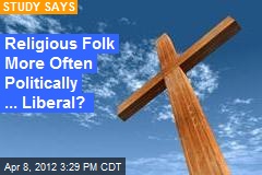 Religious Folk More Often Politically Liberal
