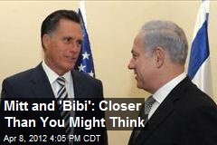 Mitt and &#39;Bibi&#39;: Closer Than You Might Think