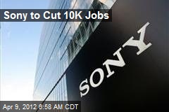Sony to Cut 10K Jobs