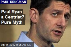 Paul Ryan a Centrist? Pure Myth