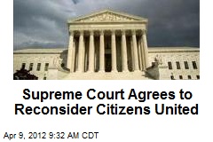Supreme Court Agrees to Reconsider Citizens United