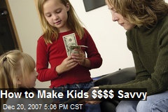 How to Make Kids $$$$ Savvy