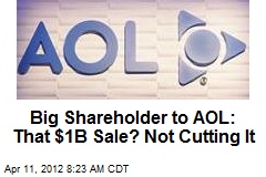 Big Shareholder to AOL: That $1B Sale? Not Cutting It