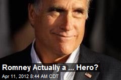 Romney Actually a ... Hero?