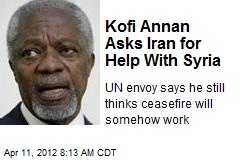 Kofi Annan Asks Iran for Help With Syria
