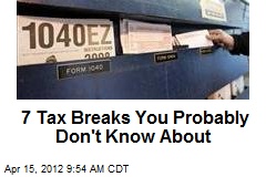 7 Tax Breaks You Probably Don&#39;t Know About