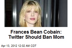 Frances Bean Cobain: Twitter Should Ban Mom