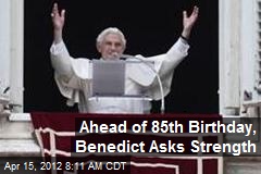Ahead of 85th Birthday, Benedict Asks Strength