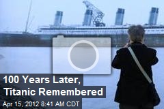 100 Years Later, Titanic Remembered