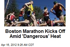 Boston Marathon Kicks Off Amid &#39;Dangerous&#39; Heat