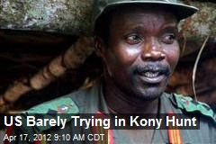 US Barely Trying in Kony Hunt