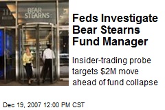 Feds Investigate Bear Stearns Fund Manager