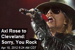 Axl Rose to Cleveland: Sorry, You Rock