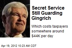 Secret Service Still Guarding Gingrich