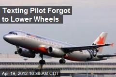 Texting Pilot Forgot to Lower Wheels