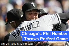 Chicago&#39;s Phil Humber Throws Perfect Game