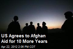 US Agrees to Afghan Aid for 10 More Years