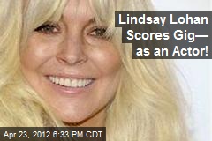 Lindsay Lohan Scores Gig&mdash; as an Actor!