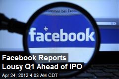 Facebook Reports Lousy Q1 Ahead of IPO